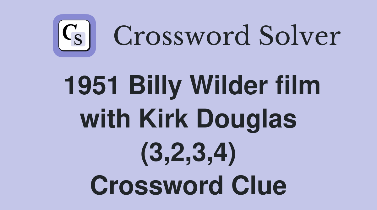 1951 Billy Wilder film with Kirk Douglas (3,2,3,4) Crossword Clue